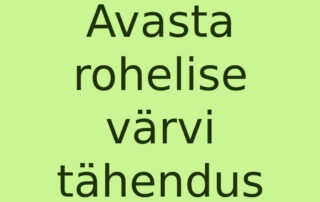 Avasta rohelise värvi tähendus