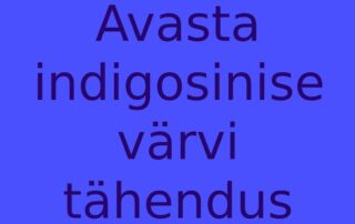 Avasta indigosinise värvi tähendus